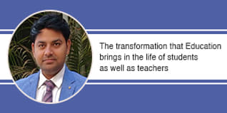 The transformation that Education brings in the life of students as well as teachers
